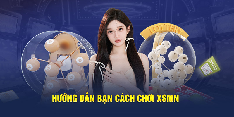 Hướng dẫn bạn cách chơi XSMN 