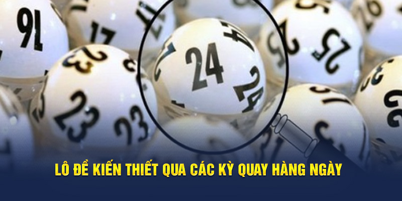 Lô đề kiến thiết qua các kỳ quay hàng ngày 