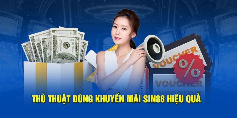 Thủ thuật dùng khuyến mãi Sin88 hiệu quả