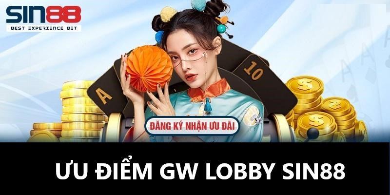 Ưu điểm nổi bật tại GW Lobby Sin88